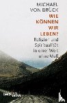 Brück, Michael von - Wie können wir leben?