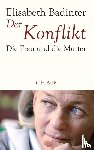 Badinter, Elisabeth - Der Konflikt - Die Frau und die Mutter