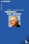 Kunisch, Johannes - Friedrich der Grosse