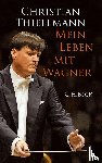 Thielemann, Christian - Mein Leben mit Wagner