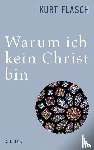 Flasch, Kurt - Warum ich kein Christ bin