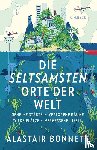 Bonnett, Alastair - Die seltsamsten Orte der Welt