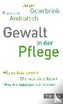 Osterbrink, Jürgen, Andratsch, Franziska - Gewalt in der Pflege