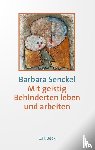 Senckel, Barbara - Mit geistig Behinderten leben und arbeiten