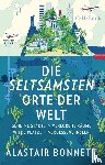 Bonnett, Alastair - Die seltsamsten Orte der Welt