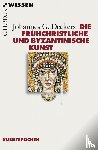 Deckers, Johannes G. - Die frühchristliche und byzantinische Kunst