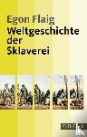 Flaig, Egon - Weltgeschichte der Sklaverei