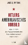 Whitman, James Q. - Hitlers amerikanisches Vorbild