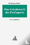 Fischinger, Philipp S., Reiter, Heiko - Das Arbeitsrecht des Profisports