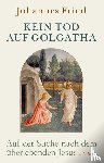 Fried, Johannes - Kein Tod auf Golgatha