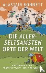 Bonnett, Alastair - Die allerseltsamsten Orte der Welt