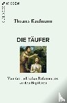 Kaufmann, Thomas - Die Täufer