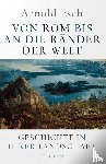 Esch, Arnold - Von Rom bis an die Ränder der Welt