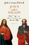 Fried, Johannes - Jesus oder Paulus