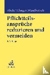Abele, Armin, Klinger, Bernhard F., Maulbetsch, Thomas - Pflichtteilsansprüche reduzieren und vermeiden
