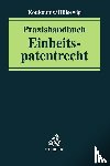  - Praxishandbuch Einheitspatentrecht