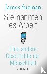 Suzman, James - Sie nannten es Arbeit