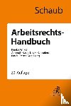 Schaub, Günter, Ahrendt, Martina, Koch, Ulrich, Linck, Rüdiger - Arbeitsrechts-Handbuch