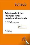 Schaub, Günter - Arbeitsrechtliches Formular- und Verfahrenshandbuch