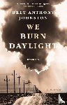 Johnston, Bret Anthony - We Burn Daylight