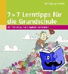 Endres, Wolfgang - 7 x 7 Lerntipps für die Grundschule - Ein fröhliches Trainingsbuch für Kinder (1. bis 5. Klasse)