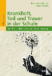 Weber, Kornelia, Wirtz, Peter - Krankheit, Tod und Trauer in der Schule