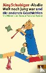 Schubiger, Jürg - Als die Welt noch jung war und die anderen Geschichten