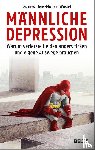 Wüstel, Jens-Michael - Männliche Depression - Warum verletzte Helden anders ticken und eigene Auswege brauchen. Mit 5-Schritte-Programm