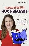 Imhof, Agnes - Dummerweise hochbegabt - Wie ich aufhörte, mich zu verstellen, und meinen Weg zum Glück fand