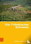 Herbert Popp, Haik Thomas Porada, Klaus Bitzer - Die Frankische Schweiz