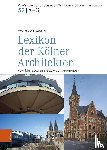 Hagspiel, Wolfram - Lexikon der Kolner Architekten vom Mittelalter bis zum 20. Jahrhundert