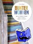 Sloan, Annie - Bunter wohnen - Neue Farben für Möbel, Wände, Böden, Treppen und Türen