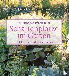 Borkowski, Elke, Gropper, Helga - Die richtigen Pflanzen für Schattenplätze im Garten
