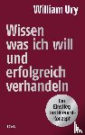 Ury, William - Wissen, was ich will, und erfolgreich verhandeln