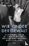 Gebhardt, Miriam - Wir Kinder der Gewalt - Wie Frauen und Familien bis heute unter den Folgen der Massenvergewaltigungen bei Kriegsende leiden