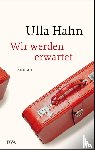 Hahn, Ulla - Wir werden erwartet