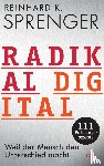 Sprenger, Reinhard K. - Radikal digital - Weil der Mensch den Unterschied macht - 111 Führungsrezepte