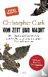 Clark, Christopher - Von Zeit und Macht - Herrschaft und Geschichtsbild vom Großen Kurfürsten bis zu den Nationalsozialisten - Vom Autor des Bestsellers Die Schlafwandler