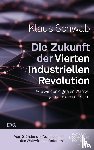 Schwab, Klaus - Die Zukunft der Vierten Industriellen Revolution