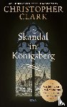 Clark, Christopher - Skandal in Königsberg