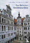 Dulberg, Angelica, Oelsner, Norbert, Pohlack, Rosemarie - Das Dresdner Residenzschloss