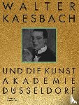  - Walter Kaesbach und die Kunstakademie Dusseldorf