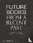  - Future Bodies from a Recent Past