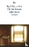 Ott, Karl-Heinz - Ob wir wollen oder nicht - Roman