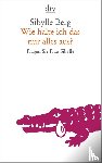 Berg, Sibylle - Wie halte ich das nur alles aus?