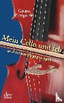 Piatigorsky, Gregor - Mein Cello und ich und unsere Begegnungen