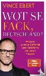 Ebert, Vince - Wot Se Fack, Deutschland?
