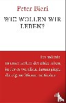 Bieri, Peter - Wie wollen wir leben?