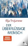 Trojanow, Ilja - Der uberflussige Mensch