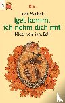 Michels, Tilde - Igel, komm, ich nehm dich mit. Druckschrift